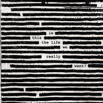 Roger Waters – Is This The Life We Really Want? (Is This The Life We Really Want? 2017)