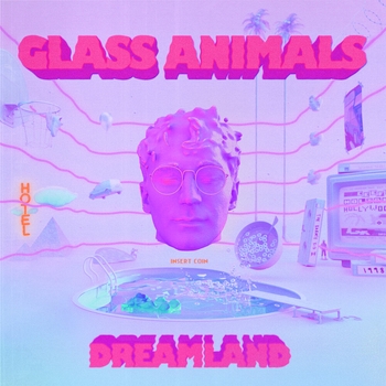Glass Animals – It’s All So Incredibly Loud (Dreamland 2020)