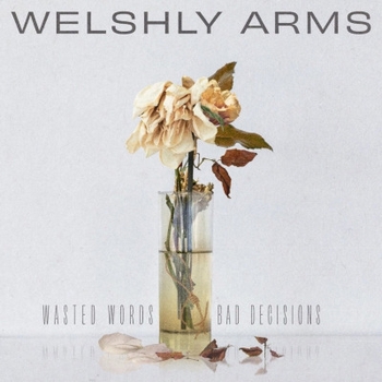 Welshly Arms – Have It All (Wasted Words and Bad Decisions 2023)