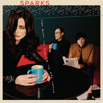 Sparks – Nothing Is As Good As They Say It Is (The Girl Is Crying in Her Latte 2023)