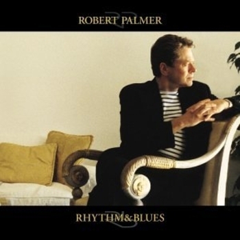 Robert Palmer – No Problem (Rhythm And Blues 1999)