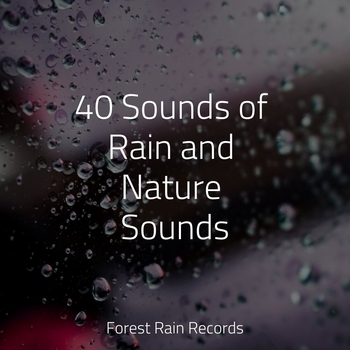 Gentle Rain Makers, Sounds Of Nature - Thunderstorm, Rain, Rain Man Sounds – Gushing Rains (40 Sounds of Rain and Nature Sounds 2022)