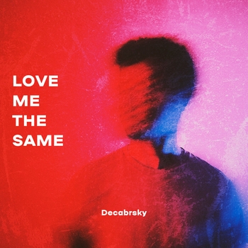 Decabrsky – Love Me the Same