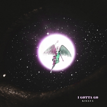 K1LLUA – I gotta go