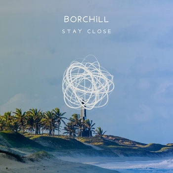 BORCHiLL – Stay Close