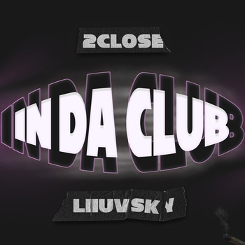 2CLOSE – IN DA CLUB