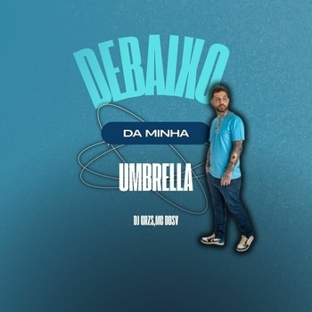 DJ GRZS – Debaixo da Minha Umbrella