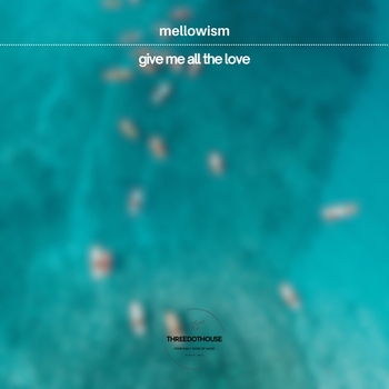 mellowism – Give Me All The Love