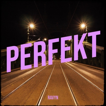 Ravyn – Perfekt