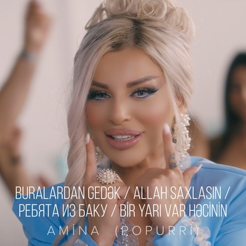 Amina – Buralardan Gedək / Allah Saxlasın / Ребята Из Баку / Bir Yarı Var Həcinin (Popurri)