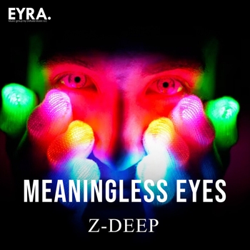 Z-Deep – Meaningless Eyes