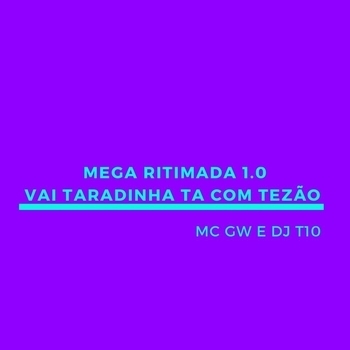 MC GW – Mega Ritimada 1.0 - Vai Taradinha Ta Com Tezão