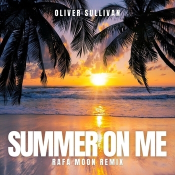 Oliver Sullivan – Summer on Me (Rafa Moon Remix - Radio Edit)