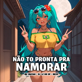 MC MAYAH – Não Tô Pronta pra Namorar