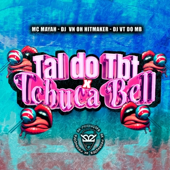 MC MAYAH – Tal do Tbt X Tchuca Bell