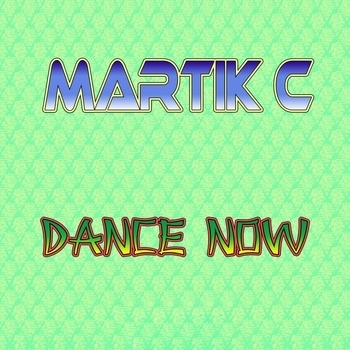 Martik C – Dance Now