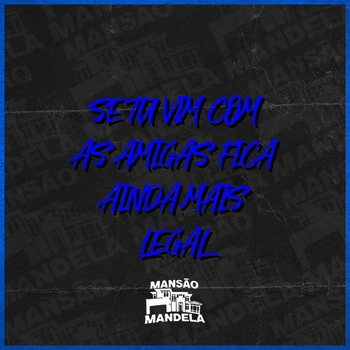 MC MN – Se Tu Vim Com as Amigas Fica Ainda Mas Legal