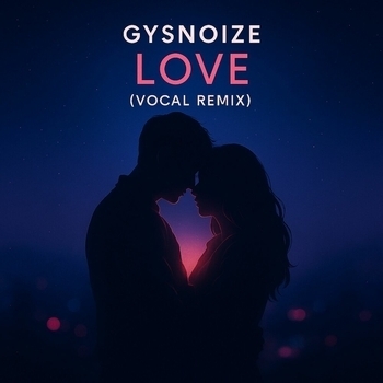 GYSNOIZE – Love (Vocal Remix)
