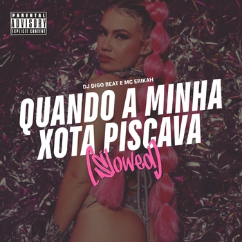 Dj Digo Beat – Quando a Minha Xota Piscava (Slowed)