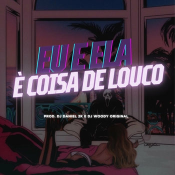 Dj Daniel 2k – Eu e Ela É Coisa de Louco