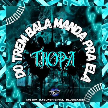 MC GW – TROPA DO TREM BALA MANDA PRA ELA