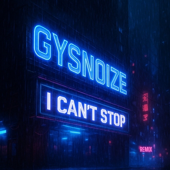 GYSNOIZE – I Can't Stop (Remix)