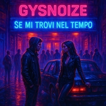 GYSNOIZE – Se Mi Trovi Nel Tempo