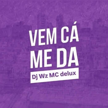 MC Delux – Vem Cá Me Dá