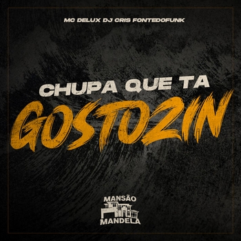 MC Delux – Chupa Que Ta Gostozin