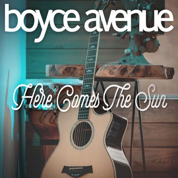 Boyce Avenue – Here Comes the Sun
