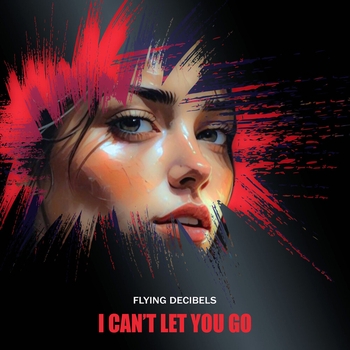 Flying Decibels – I Can't Let You Go