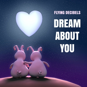 Flying Decibels – Dream About You (Новинки 2022)