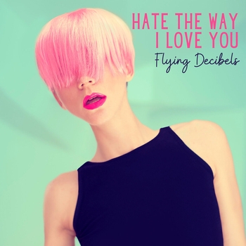 Flying Decibels – Hate the Way I Love You (Новинки 2023)