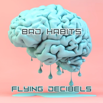 Flying Decibels – Bad Habits (Популярные Новинки, 50х50, Июнь 2022)