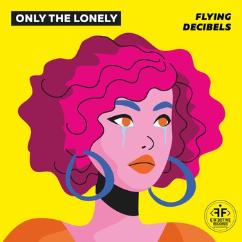 Flying Decibels – Only The Lonely (2022)