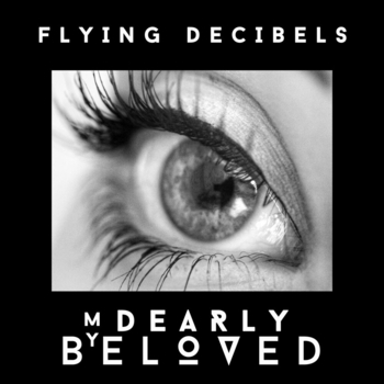 Flying Decibels – My Dearly Beloved (Original Mix)
