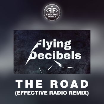 Flying Decibels – The Road (Effective Radio Remix) (Effective Radio Remix)