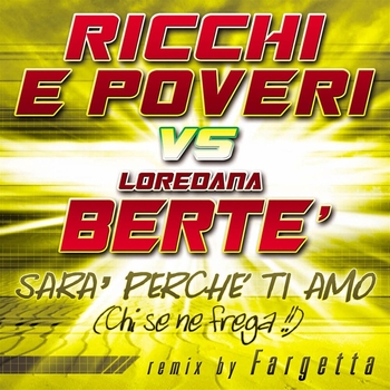 Ricchi e poveri – Sarà perché ti amo (Chi se ne frega!) (Ricchi E Poveri vs. Loredana Berté, Mafia Edit] [Fargetta Remix; Ricchi E Poveri vs. Loredana Berté, Mafia Edit; Fargetta Remix)