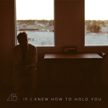 Andrew Belle – If I Knew How to Hold You (2020)
