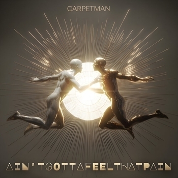 Carpetman – Ain'tgottafeelthatpain