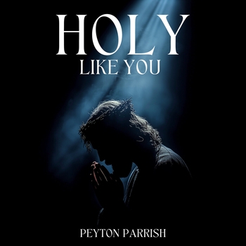 Peyton Parrish – Holy Like You (2025)
