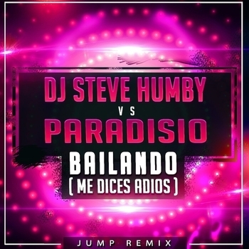 Paradisio – Bailando (Me Dices Adiós) (DJ Steve Humby Jump Remix)