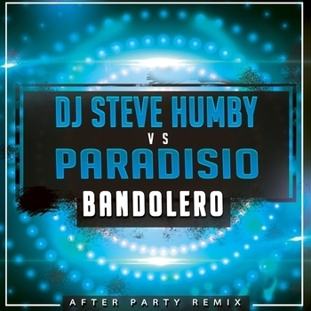 Paradisio – Bandolero (DJ Steve Humby After Party Remix)