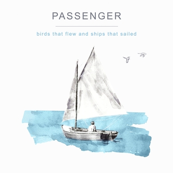 Passenger – Against the Grain (Birds That Flew and Ships That Sailed 2022)