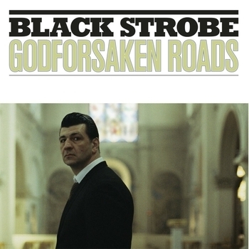 Black Strobe – Going Back Home (Godforsaken Roads 2014)