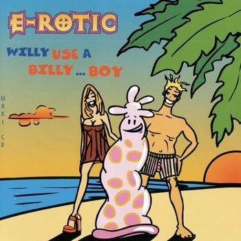 E-Rotic – Willy use a Billy...boy (Willy's Latest Remix) (Greatest Tits 1998) (The Latex Mix)