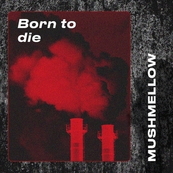 Mushmellow – Born to Die