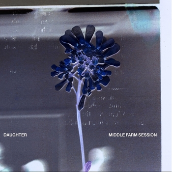 Daughter – Future Lover (Middle Farm Session)