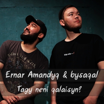 Ernar Amandyq – Tagy Neni Qalaisyn?