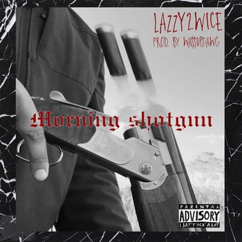 LAZZY2WICE – Morning Shotgun